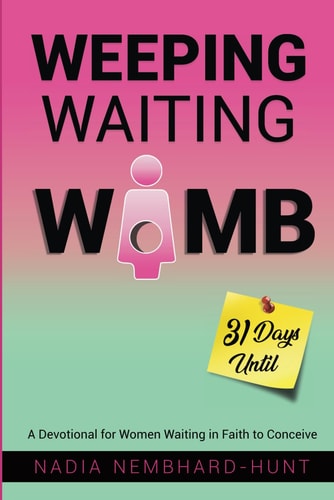 Weeping Waiting Womb A Devotional for Women Waiting in Faith to Conceive