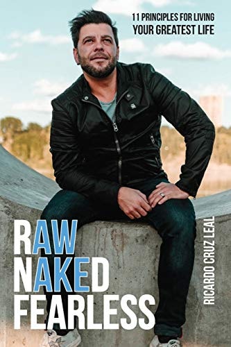 Raw, Naked and Fearless 11 Principles for Living YOUR Greatest Life