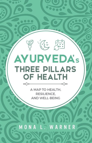 Ayurveda's Three Pillars of Health A Map to Health, Resilience, and Well-Being