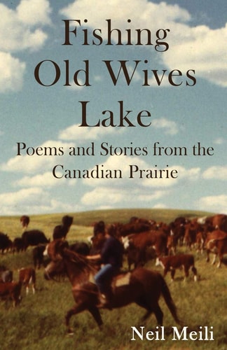 Fishing Old Wives Lake Poems and Stories from the Canadian Prairie