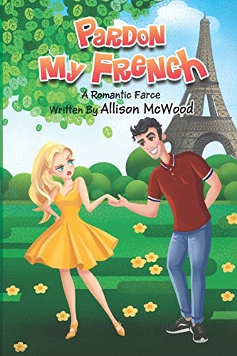 Pardon My French A Romantic Farce