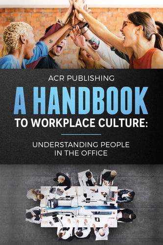 A Handbook to Workplace Culture : Understanding People in the Office