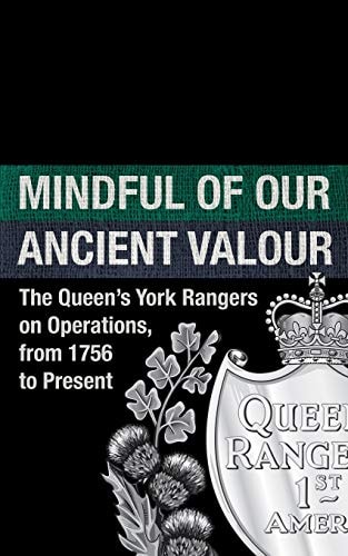 Mindful of Our Ancient Valour The Queen's York Rangers on Operations, from 1756 to Present