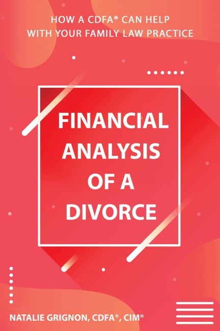 Financial analysis of a divorce: How a CDFA® can help with your family law practice