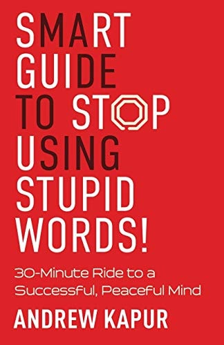 Smart Guide To Stop Using Stupid Words! 30-Minute Ride to a Successful, Peaceful Mind