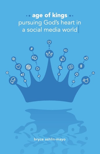 Age of Kings Pursuing God's Heart in a Social Media World