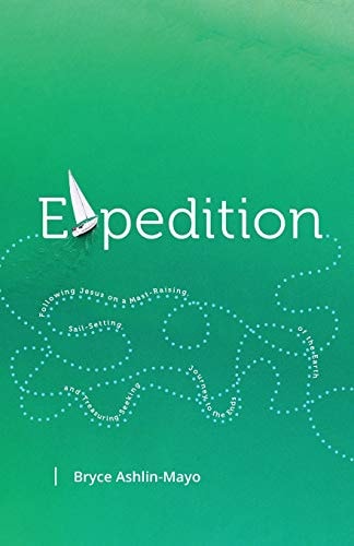 Expedition Following Jesus on a Mast-Raising, Sail-Setting, and Treasure-Seeking Journey to the Ends of the Earth