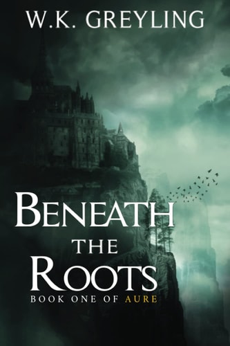 Beneath the Roots The Aure Series, Book 1