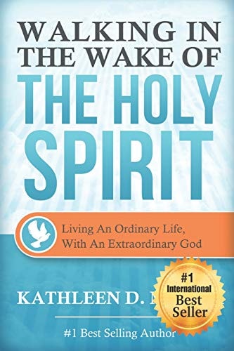 Walking in the Wake of the Holy Spirit Living an Ordinary Life with an Extraordinary God!
