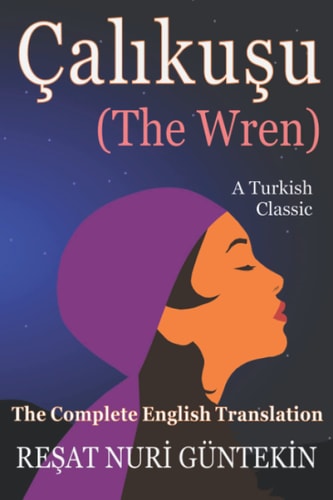 Çalikuşu (the Wren) The Complete English Translation
