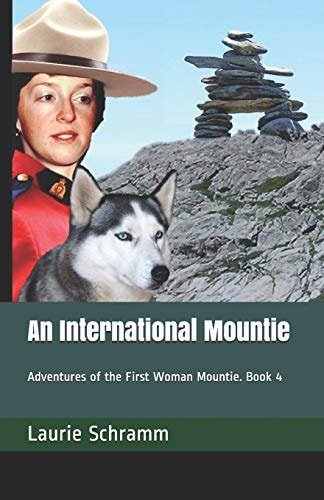 An International Mountie Adventures of the First Woman Mountie. Book 4