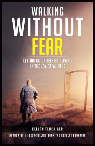 Walking Without Fear Letting Go of Self and Living in the Joy of What Is