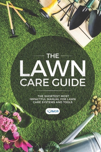 The Lawn Care Guide The Shortest Most Impactful Manual for Lawn Care Systems and Tools