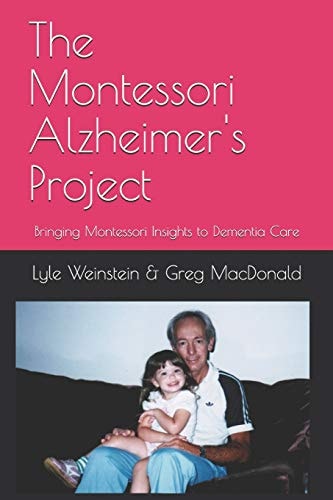 The Montessori Alzheimer's Project Bringing Montessori Insights to Dementia Care