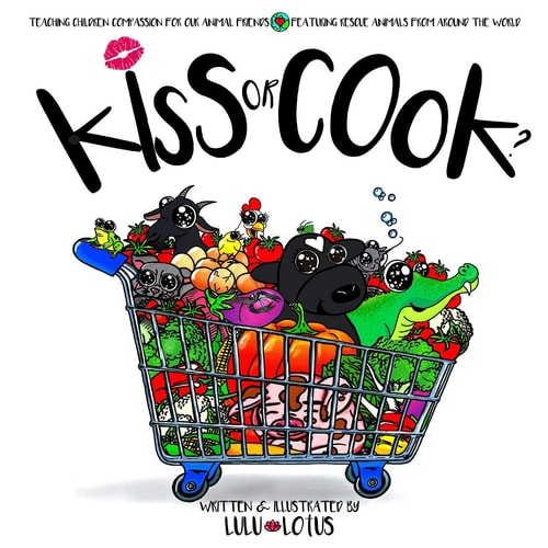 Kiss Or Cook ? Teaching Children Compassion For Our Animal Friends.