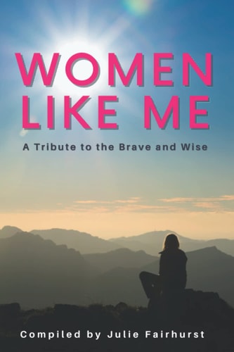 Women Like Me A Tribute to the Brave and Wise