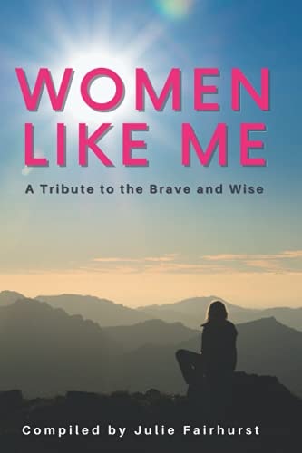Women Like Me A Tribute to the Brave and Wise (LARGE PRINT EDITION)