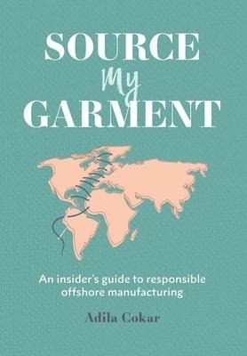 Source My Garment: The Insider's Guide To Responsible Offshore Manufacturing