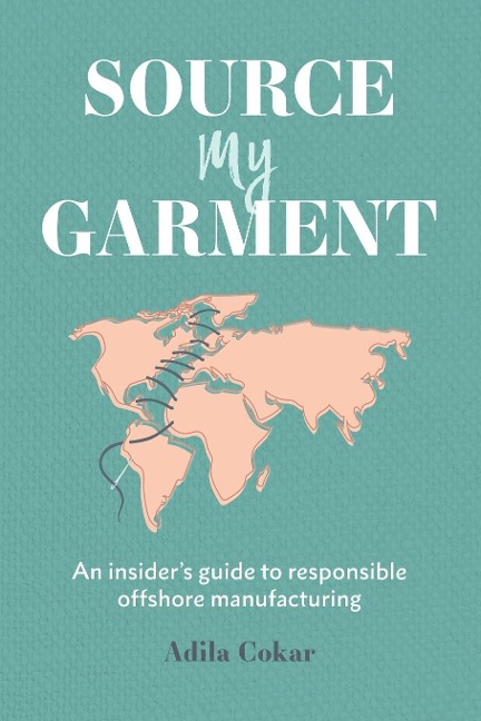 Source My Garment: The Insiders Guide To Responsible Offshore Manufacturing