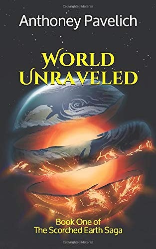 World Unraveled Book One of The Scorched Earth Saga