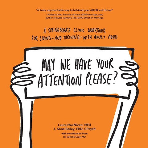 May We Have Your Attention Please?: A Springboard Clinic Workbook for Living--and Thriving--with Adult ADHD