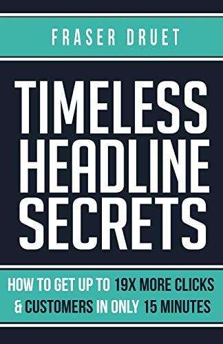 Timeless Headline Secrets How To Get Up To 19X More Clicks & Customers In Only 15 Minutes