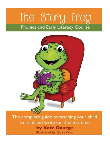 The Story Frog Early Literacy Course A Complete Guide to Teaching Your Child to Read and Write for the First Time