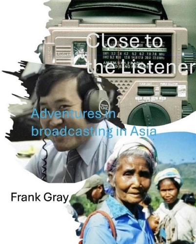 Close to the Listener Adventures in Broadcasting in Asia