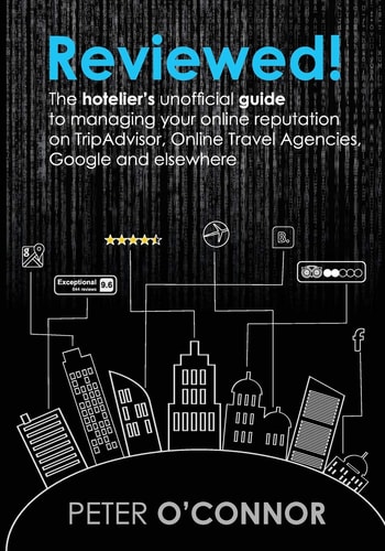 Reviewed! The Hotelier's Unofficial Guide to Managing Your Online Reputation on TripAdvisor, Online Travel Agencies, Google and Elsewhere