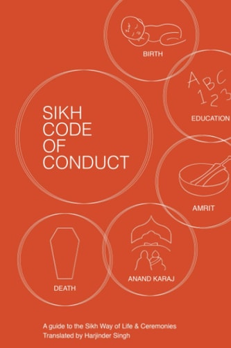 Sikh Code of Conduct A Guide to the Sikh Way of Life and Ceremonies