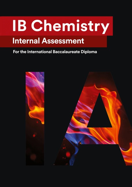 IB Chemistry Internal Assessment: The Definitive IA Guide for the International Baccalaureate [IB] Diploma