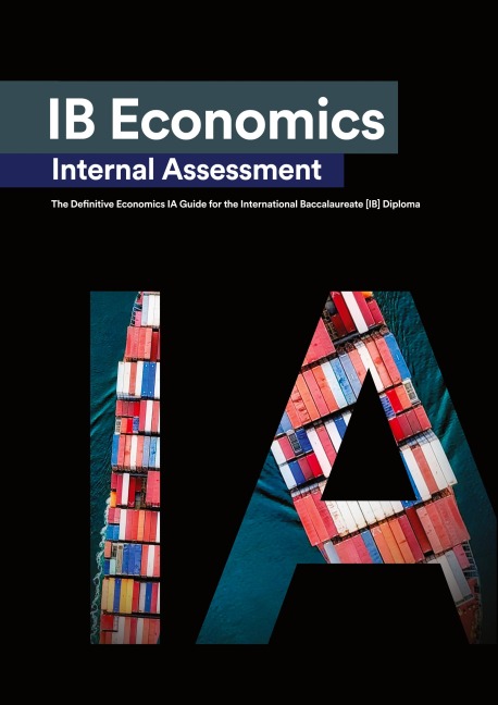 IB Economics Internal Assessment: The Definitive IA Commentary Guide For the International Baccalaureate [IB] Diploma