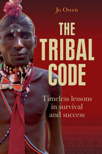 The Tribal Code: Timeless Lessons  in Survival and Success