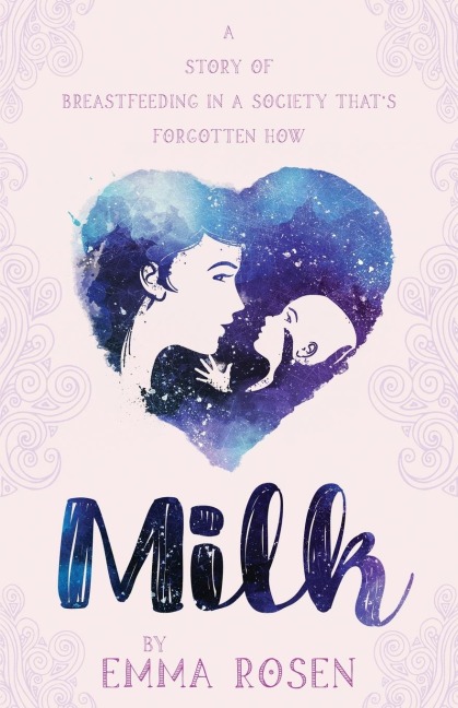 Milk: A Story of Breastfeeding in a Society Thats Forgotten How