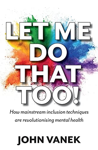 Let Me Do That Too! How Mainstream Inclusion Techniques are Revolutionising Mental Health