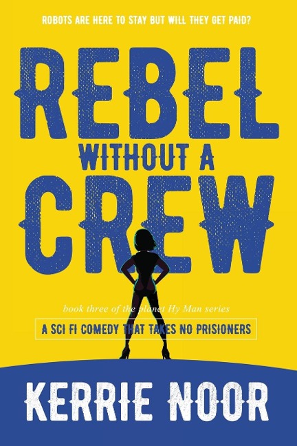 Rebel Without A Crew: A Sci Fi Comedy With Comedic Conquests