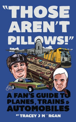 Those Aren't Pillows! A Fan's Guide to Planes, Trains and Automobiles