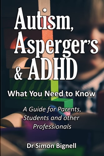 Autism, Asperger's & ADHD What You Need to Know : a Guide for Parents, Students and Other Professionals