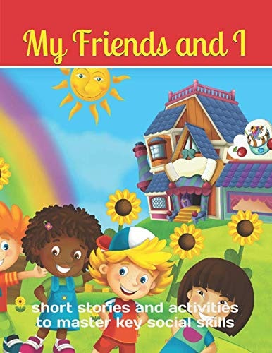 My Friends & I Short Stories and Activities to Master Key Social Skills