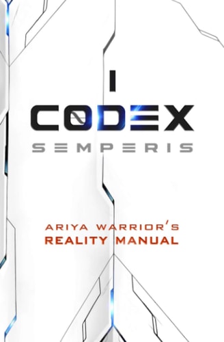 Codex Semperis The Ariya Warrior's Reality Manual