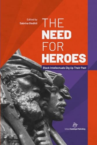 The Need for Heroes Black Intellectuals Dig Up Their Past