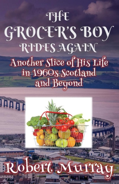 The Grocers Boy Rides Again: Another Slice of His Life in 1960s Scotland and Beyond