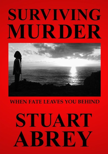 SURVIVING MURDER: WHEN FATE LEAVES YOU BEHIND