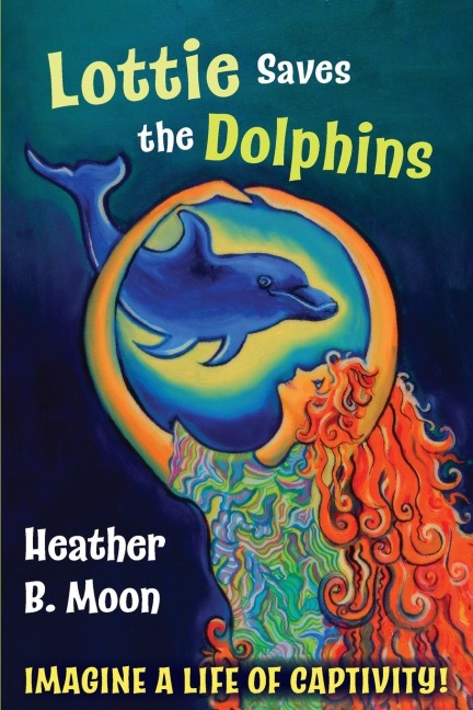 Lottie Saves the Dolphins: Imagine a life of captivity!