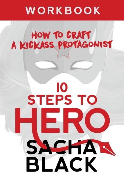 10 Steps To Hero: How To Craft A Kickass Protagonist Workbook