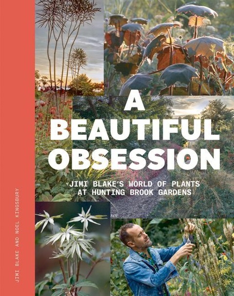 A Beautiful Obsession: Jimi Blakes World of Plants at Hunting Brook Gardens