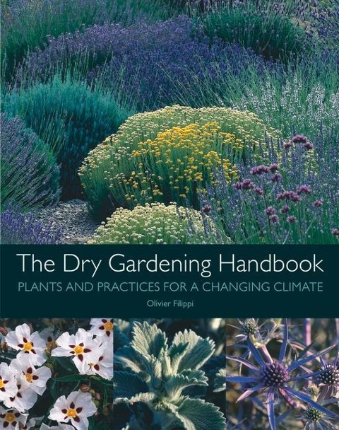 The Dry Gardening Handbook: Plants and Practices for a Changing Climate