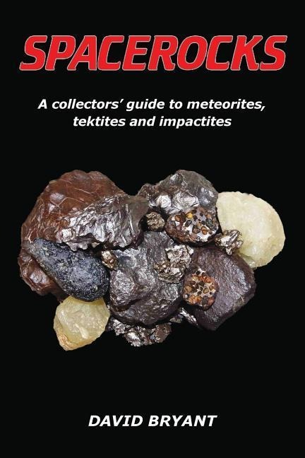 Spacerocks: A collectors guide to meteorites, tektites and impactites