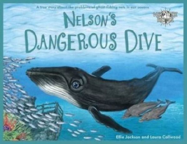 Nelsons Dangerous Dive: A true story about the problems of ghost fishing nets in our oceans