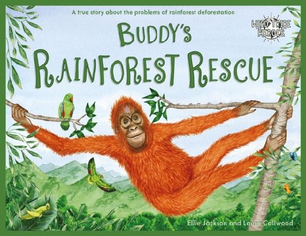 Buddys Rainforest Rescue: A True Story About Deforestation